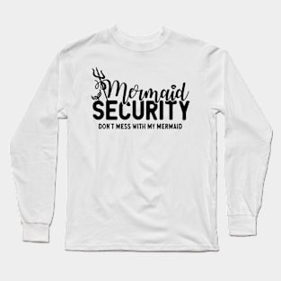 Mermaid Security Don't Mess With My Mermaid Merman Mer Dad Long Sleeve T-Shirt